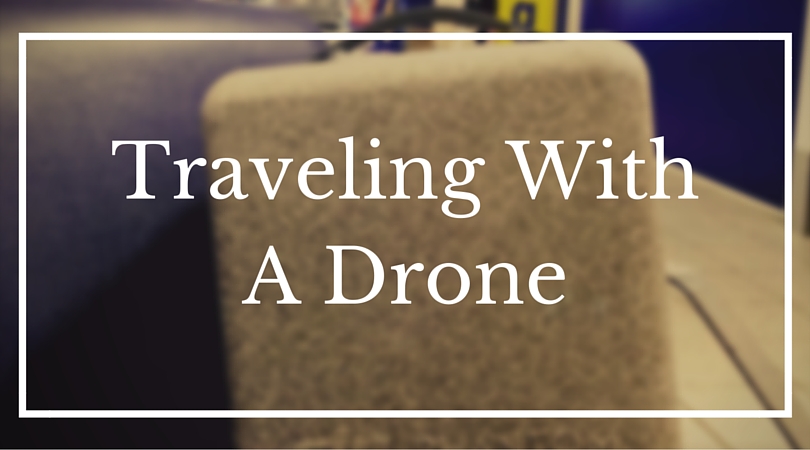 Traveling With a Drone